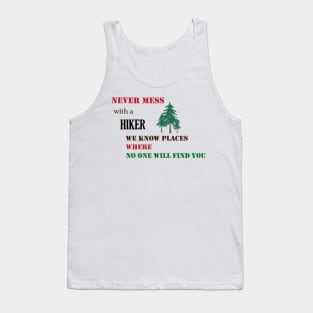 Never mess with a hiker we know places where no one will find you Tank Top